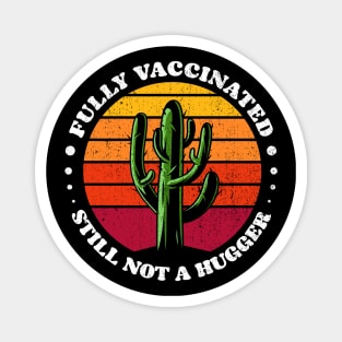 Funny Fully Vaccinated Still Not A Hugger - Vaccine cactus retro Sunset Magnet